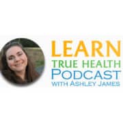 Learn True Health with Ashley James