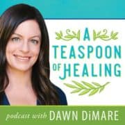 A Teaspoon of Healing with Dawn DiMare