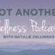 Not Another Wellness Podcast